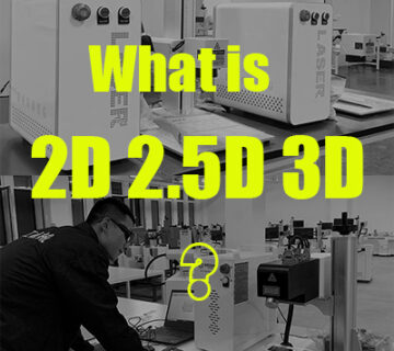 What is the difference between 2D, 3D laser and 2.5D Laser Marking Machine? 8 2d 2.5d 3d